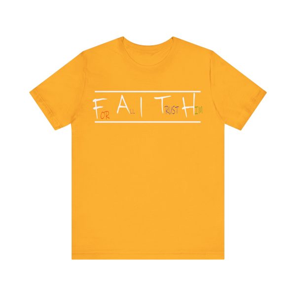 For All I Trust Him (F.A.I.T.H) T-Shirt - Image 13