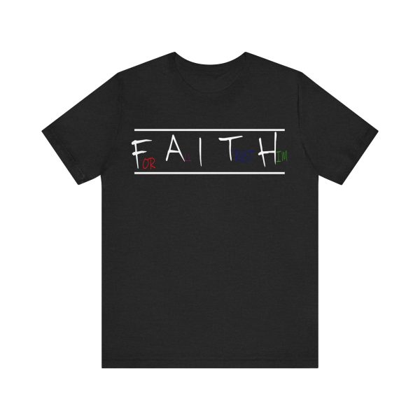 For All I Trust Him (F.A.I.T.H) T-Shirt - Image 5