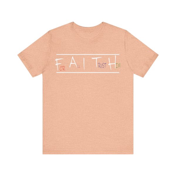 For All I Trust Him (F.A.I.T.H) T-Shirt - Image 9