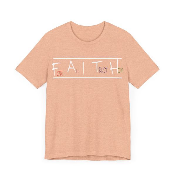 For All I Trust Him (F.A.I.T.H) T-Shirt - Image 11